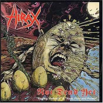 HIRAX - Not Dead Yet: Raging Violence / Hate, Fear And Power